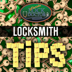 Tips from the locksmith at Florida Lock Doctor